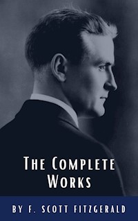 The Complete Works of F. Scott Fitzgerald - F.Scott Fitzgerald - E-Book