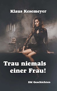 Trau niemals einer Frau - Klaus Kesemeyer - E-Book