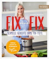 Fix ohne Fix - Schnelle Gerichte ohne Fix-Tüte - Sandra Franitza - E-Book