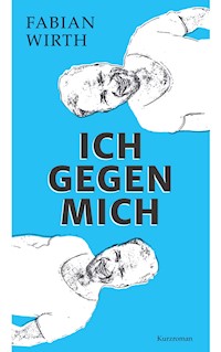 Ich gegen mich - Fabian Wirth - E-Book