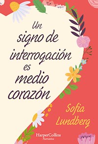 Un signo de interrogación es medio corazón - Sofia Lundberg - E-Book