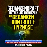 Gedankenkraft nutzen und trainieren - die Gedankenkontrolle Hypnose - Dr. Alfred Pöltel - Hörbuch