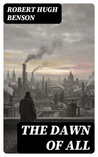 The Dawn of All - Robert Hugh Benson - E-Book