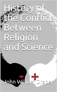 History of the Conflict Between Religion and Science - John William Draper - E-Book