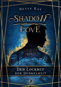 Shadow Love - Der Lockruf der Dunkelheit - Betty Kay - E-Book