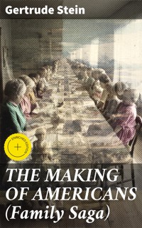 THE MAKING OF AMERICANS (Family Saga) - Gertrude Stein - E-Book