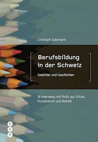 Berufsbildung in der Schweiz - Gesichter und Geschichten - Christoph Gassmann - E-Book