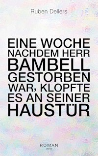 Eine Woche nachdem Herr Bambell gestorben war, klopfte es an seiner Haustür - Ruben Dellers - E-Book
