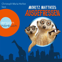 Ausgefressen - Erdmännchen-Krimi, Band 1 (Gekürzt) - Moritz Matthies - Hörbuch