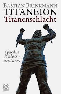 Titaneion Titanenschlacht - Episoda 2: Kolossansturm - Bastian Brinkmann - E-Book