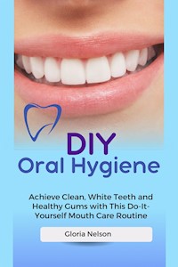 DIY Oral Hygiene - Gloria Nelson - E-Book