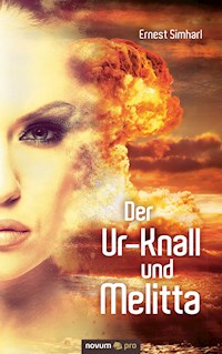 Der Ur-Knall und Melitta - Ernest Simharl - E-Book