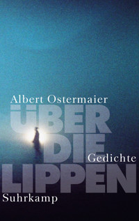 Über die Lippen - Albert Ostermaier - E-Book