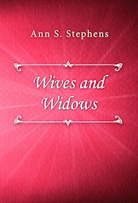 Wives and Widows - Ann S. Stephens - E-Book