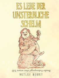 Es lebe der unsterbliche Schelm - Detlef Romey - E-Book