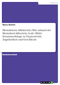 Mentalisierte Affektivität (MA) anhand der Mentalized Affectivity Scale (MAS). Zusammenhänge zu Depressivität, Ängstlichkeit und Geschlecht - Nana Walter - E-Book