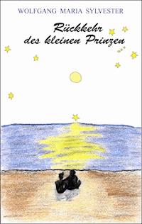 Rückkehr des kleinen Prinzen - Wolfgang Maria Sylvester - E-Book
