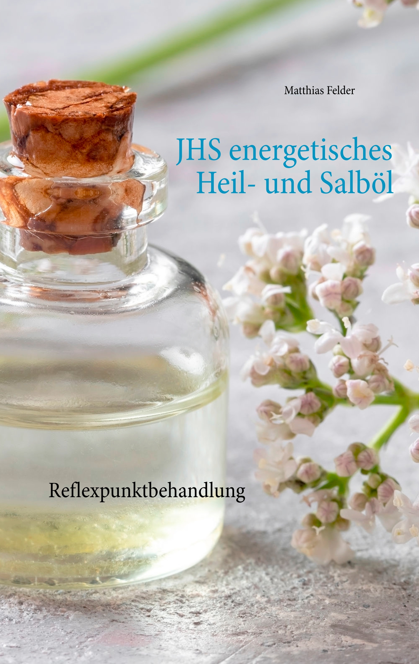 JHS energetisches Heil- und Salböl - Matthias Felder - E-Book