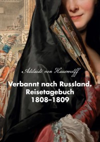 Verbannt nach Russland. Reisetagebuch 1808-1809 - Adelaide von Hauswolff - E-Book