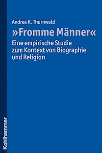 "Fromme Männer" - eine empirische Studie zum Kontext von Biographie und Religion - Andrea Thurnwald - E-Book