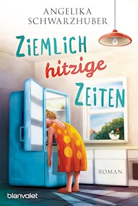Ziemlich hitzige Zeiten - Angelika Schwarzhuber - E-Book