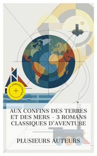 Aux Confins des Terres et des Mers - 3 Romans Classiques d'Aventure - James Fenimore Cooper - E-Book