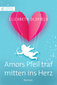 Amors Pfeil traf mitten ins Herz - Elizabeth Oldfield - E-Book