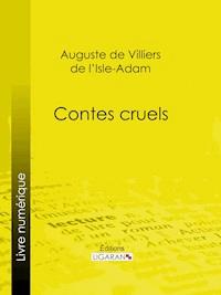 Contes cruels - Auguste De Villiers De L'isle-adam - E-Book