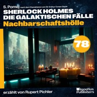 Nachbarschaftshölle (Sherlock Holmes - Die galaktischen Fälle, Folge 78) - Sir Arthur Conan Doyle - Hörbuch