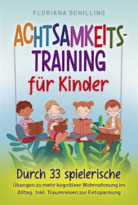 Achtsamkeitstraining für Kinder - Floriana Schilling - E-Book