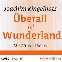 Überall ist Wunderland - Joachim Ringelnatz - Hörbuch