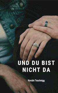 Und du bist nicht da - Kerstin Teschnigg - E-Book