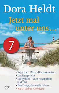 Jetzt mal unter uns … – Teil 7 - Dora Heldt - E-Book