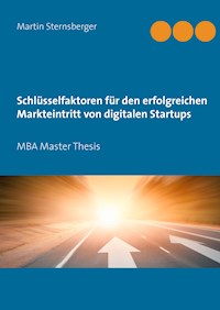 Schlüsselfaktoren für den erfolgreichen Markteintritt von digitalen Startups - Martin Sternsberger - E-Book