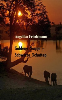Goldene Sonne - Schwarze Schatten - Angelika Friedemann - E-Book