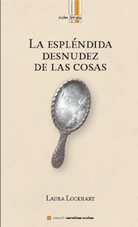 La espléndida desnudez de las cosas - Laura Lockhart - E-Book
