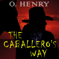 The Caballero's Way - O. Henry - Hörbuch