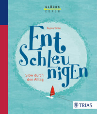 Der Glückscoach - Entschleunigen - Regina Tödter - E-Book