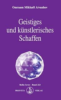 Geistiges und künstlerisches Schaffen - Omraam Mikhaël Aïvanhov - E-Book