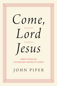 Come, Lord Jesus - John Piper - E-Book