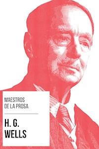 Maestros de la Prosa - H. G. Wells - H G Wells - E-Book
