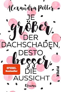 Je größer der Dachschaden, desto besser die Aussicht - Alexandra Potter - E-Book