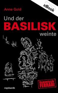 Und der Basilisk weinte - Anne Gold - E-Book