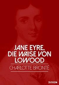 Jane Eyre, die Waise von Lowood - Charlotte Bronte - E-Book