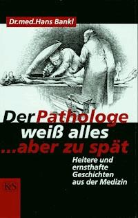 Der Pathologe weiß alles … aber zu spät - Hans Bankl - E-Book