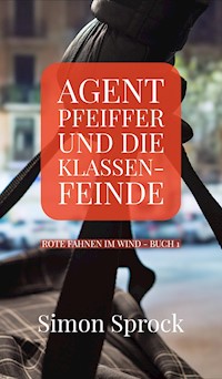 Agent Pfeiffer und die Klassenfeinde - Simon Sprock - E-Book