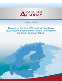Three-level Centers of Vocational Excellence: Qualification, Entrepreneurship and Innovation in the Green Economy - Jürgen Hogeforster - E-Book