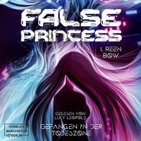 False Princess - Gefangen in der Todeszone (ungekürzt) - I. Reen Bow - Hörbuch