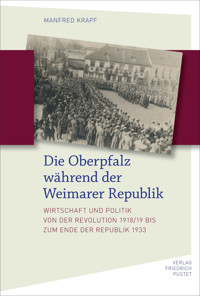 Die Oberpfalz während der Weimarer Republik - Manfred Krapf - E-Book