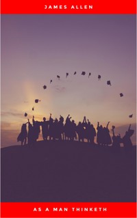 As a Man Thinketh -- Original 1902 Edition - James Allen - E-Book